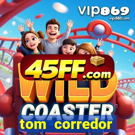 tom corredor dinheiro infinito atualizado 2023